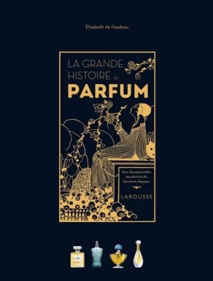 La grande histoire du parfum. Elisabeth de Feydeau.