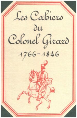Les cahiers du Colonel Girard. 1766-1846