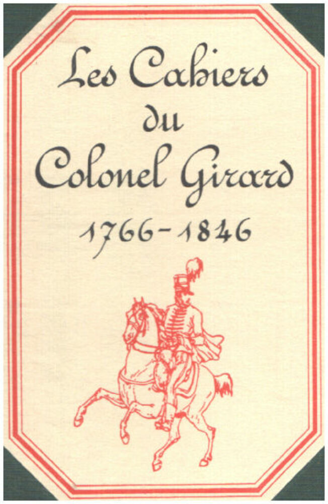 Les cahiers du Colonel Girard. 1766-1846