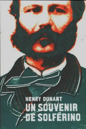 Un souvenir de Solférino. Henry Dunant.